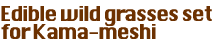 Edible wild grasses set for Kama-meshi