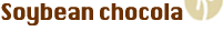 Soybean chocola